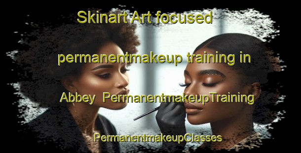 Skinart Art-focused permanentmakeup training in Abbey | #PermanentmakeupTraining #PermanentmakeupClasses #SkinartTraining-South Africa