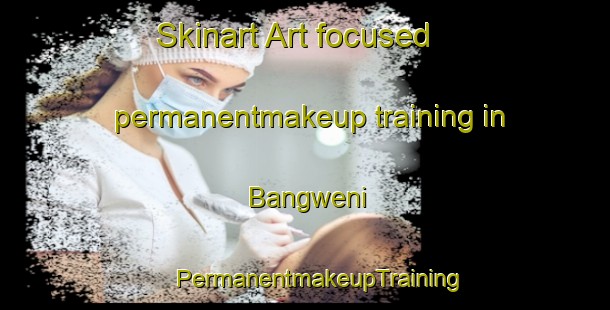 Skinart Art-focused permanentmakeup training in Bangweni | #PermanentmakeupTraining #PermanentmakeupClasses #SkinartTraining-South Africa