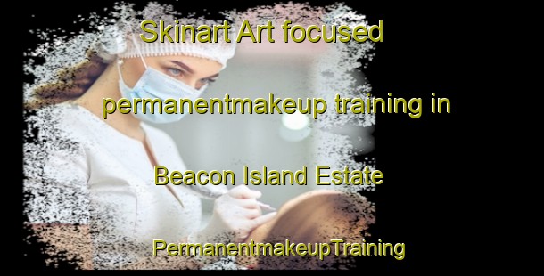 Skinart Art-focused permanentmakeup training in Beacon Island Estate | PermanentmakeupTraining | PermanentmakeupClasses | SkinartTraining-South Africa
