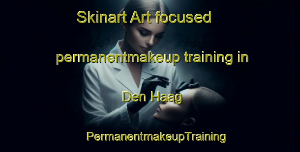 Skinart Art-focused permanentmakeup training in Den Haag | #PermanentmakeupTraining #PermanentmakeupClasses #SkinartTraining-South Africa