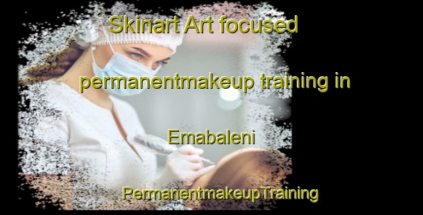 Skinart Art-focused permanentmakeup training in Emabaleni | #PermanentmakeupTraining #PermanentmakeupClasses #SkinartTraining-South Africa