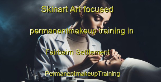 Skinart Art-focused permanentmakeup training in Fairbairn Settlement | PermanentmakeupTraining | PermanentmakeupClasses | SkinartTraining-South Africa
