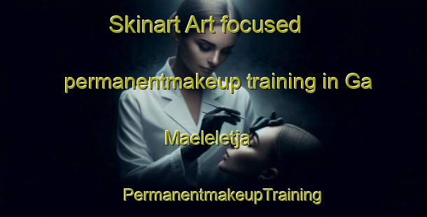 Skinart Art-focused permanentmakeup training in Ga Maeleletja | #PermanentmakeupTraining #PermanentmakeupClasses #SkinartTraining-South Africa