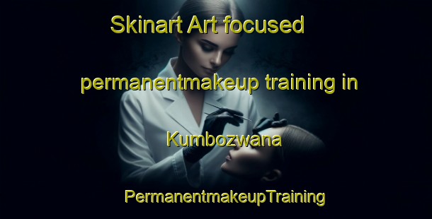 Skinart Art-focused permanentmakeup training in Kumbozwana | #PermanentmakeupTraining #PermanentmakeupClasses #SkinartTraining-South Africa