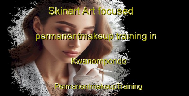 Skinart Art-focused permanentmakeup training in Kwanompondo | #PermanentmakeupTraining #PermanentmakeupClasses #SkinartTraining-South Africa