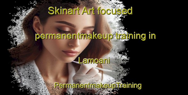 Skinart Art-focused permanentmakeup training in Lamoani | #PermanentmakeupTraining #PermanentmakeupClasses #SkinartTraining-South Africa