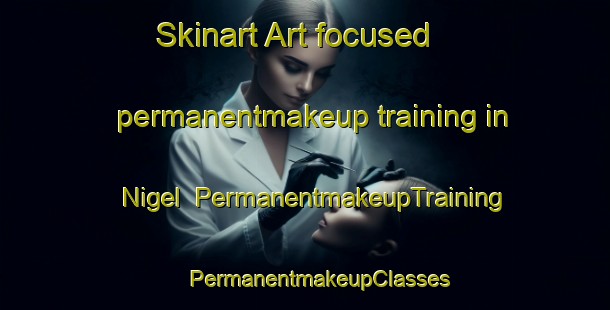 Skinart Art-focused permanentmakeup training in Nigel | #PermanentmakeupTraining #PermanentmakeupClasses #SkinartTraining-South Africa