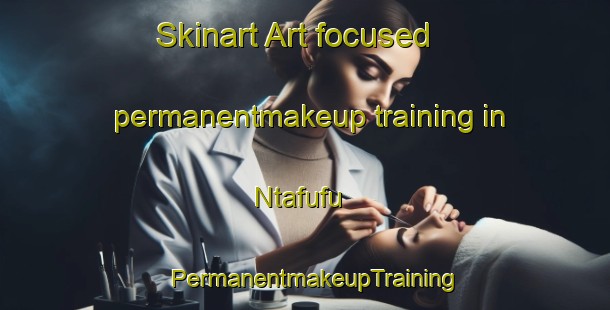 Skinart Art-focused permanentmakeup training in Ntafufu | PermanentmakeupTraining | PermanentmakeupClasses | SkinartTraining-South Africa