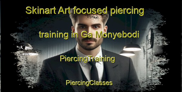Skinart Art-focused piercing training in Ga Monyebodi | PiercingTraining | PiercingClasses | SkinartTraining-South Africa