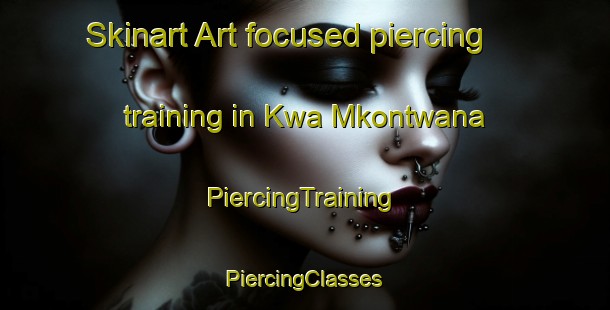 Skinart Art-focused piercing training in Kwa Mkontwana | #PiercingTraining #PiercingClasses #SkinartTraining-South Africa