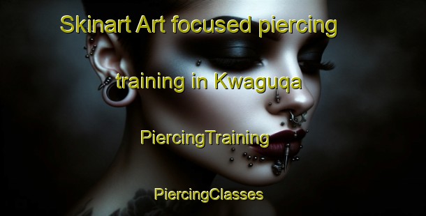 Skinart Art-focused piercing training in Kwaguqa | PiercingTraining | PiercingClasses | SkinartTraining-South Africa