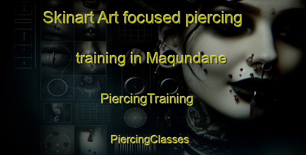 Skinart Art-focused piercing training in Maqundane | PiercingTraining | PiercingClasses | SkinartTraining-South Africa
