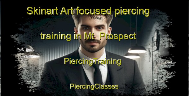 Skinart Art-focused piercing training in Mt  Prospect | #PiercingTraining #PiercingClasses #SkinartTraining-South Africa