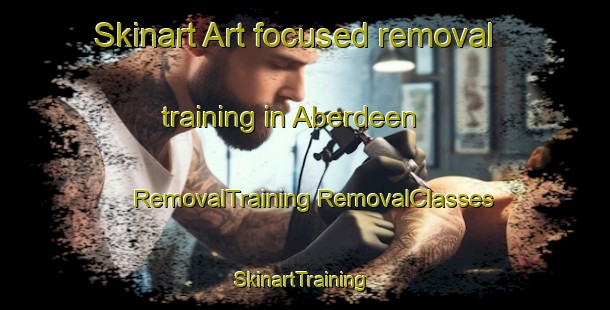 Skinart Art-focused removal training in Aberdeen | #RemovalTraining #RemovalClasses #SkinartTraining-South Africa