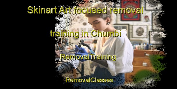 Skinart Art-focused removal training in Chumbi | RemovalTraining | RemovalClasses | SkinartTraining-South Africa