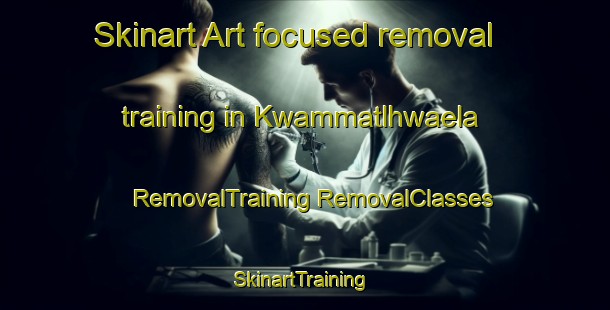 Skinart Art-focused removal training in Kwammatlhwaela | #RemovalTraining #RemovalClasses #SkinartTraining-South Africa