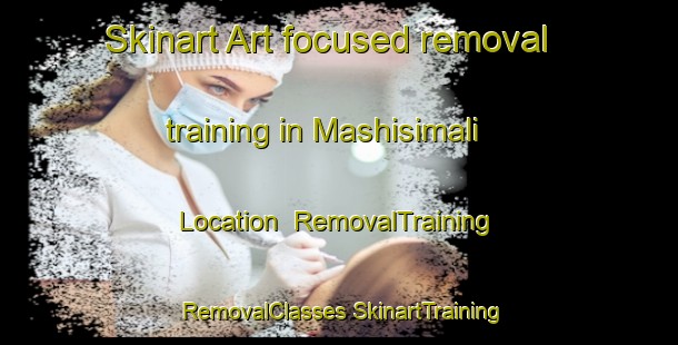 Skinart Art-focused removal training in Mashisimali Location | #RemovalTraining #RemovalClasses #SkinartTraining-South Africa