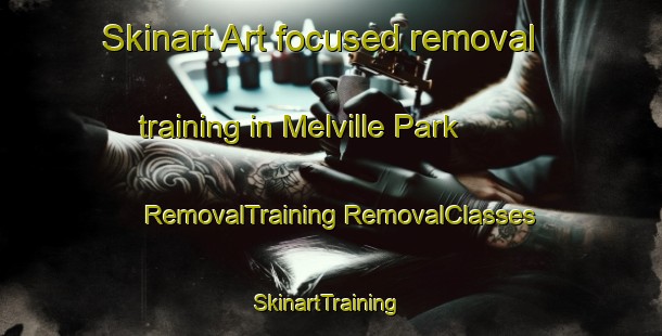 Skinart Art-focused removal training in Melville Park | #RemovalTraining #RemovalClasses #SkinartTraining-South Africa