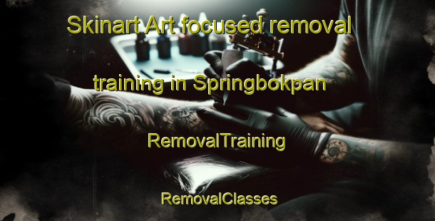 Skinart Art-focused removal training in Springbokpan | RemovalTraining | RemovalClasses | SkinartTraining-South Africa