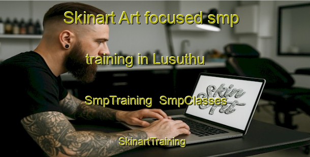 Skinart Art-focused smp training in Lusuthu | SmpTraining | SmpClasses | SkinartTraining-South Africa