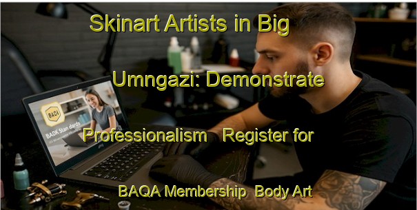 Skinart Artists in Big Umngazi: Demonstrate Professionalism - Register for BAQA Membership | Body Art Qualification Authority | BAQA-South Africa