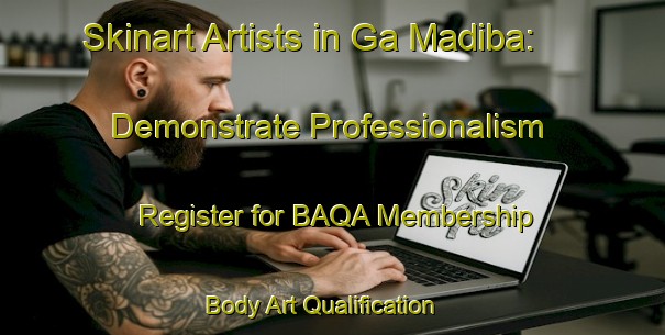 Skinart Artists in Ga Madiba: Demonstrate Professionalism - Register for BAQA Membership | Body Art Qualification Authority | BAQA-South Africa