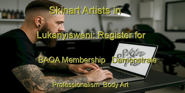 Skinart Artists in Lukanyisweni: Register for BAQA Membership - Demonstrate Professionalism | Body Art Qualification Authority | BAQA-South Africa