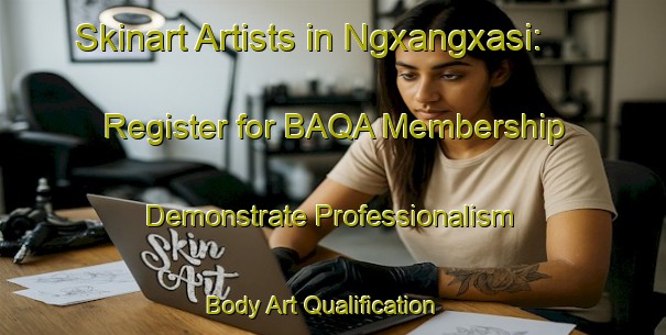 Skinart Artists in Ngxangxasi: Register for BAQA Membership - Demonstrate Professionalism | Body Art Qualification Authority | BAQA-South Africa