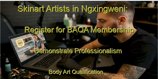 Skinart Artists in Ngxingweni: Register for BAQA Membership - Demonstrate Professionalism | Body Art Qualification Authority | BAQA-South Africa