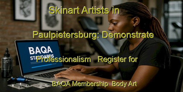 Skinart Artists in Paulpietersburg: Demonstrate Professionalism - Register for BAQA Membership | Body Art Qualification Authority | BAQA-South Africa
