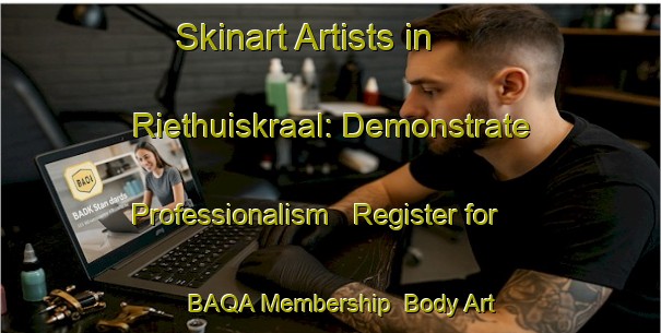 Skinart Artists in Riethuiskraal: Demonstrate Professionalism - Register for BAQA Membership | Body Art Qualification Authority | BAQA-South Africa