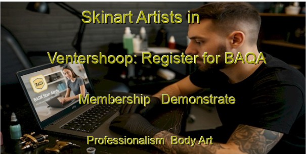 Skinart Artists in Ventershoop: Register for BAQA Membership - Demonstrate Professionalism | Body Art Qualification Authority | BAQA-South Africa
