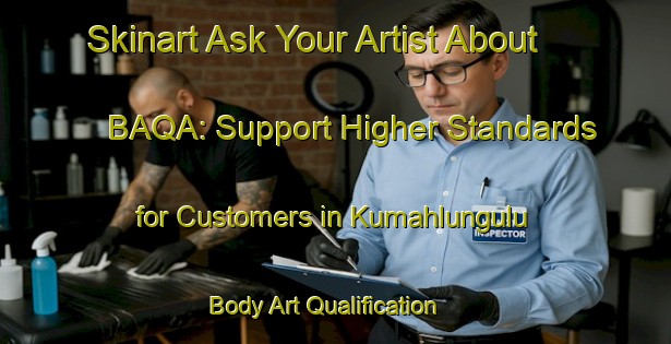 Skinart Ask Your Artist About BAQA: Support Higher Standards for Customers in Kumahlungulu | Body Art Qualification Authority | BAQA-South Africa