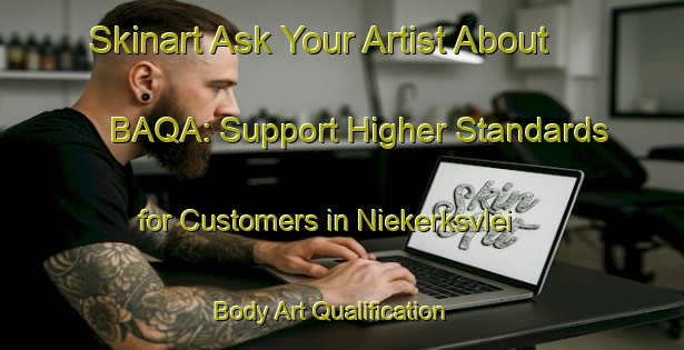 Skinart Ask Your Artist About BAQA: Support Higher Standards for Customers in Niekerksvlei | Body Art Qualification Authority | BAQA-South Africa