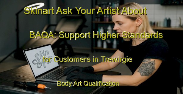 Skinart Ask Your Artist About BAQA: Support Higher Standards for Customers in Trewirgie | Body Art Qualification Authority | BAQA-South Africa