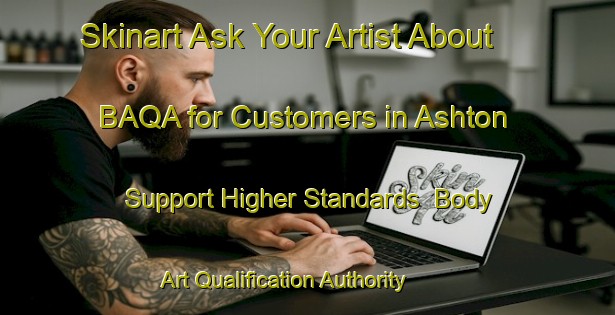 Skinart Ask Your Artist About BAQA for Customers in Ashton - Support Higher Standards | Body Art Qualification Authority | BAQA-South Africa