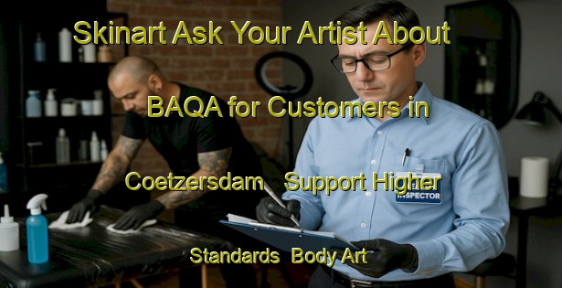 Skinart Ask Your Artist About BAQA for Customers in Coetzersdam - Support Higher Standards | Body Art Qualification Authority | BAQA-South Africa