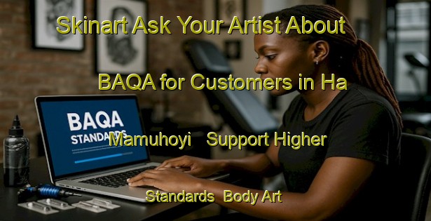 Skinart Ask Your Artist About BAQA for Customers in Ha Mamuhoyi - Support Higher Standards | Body Art Qualification Authority | BAQA-South Africa