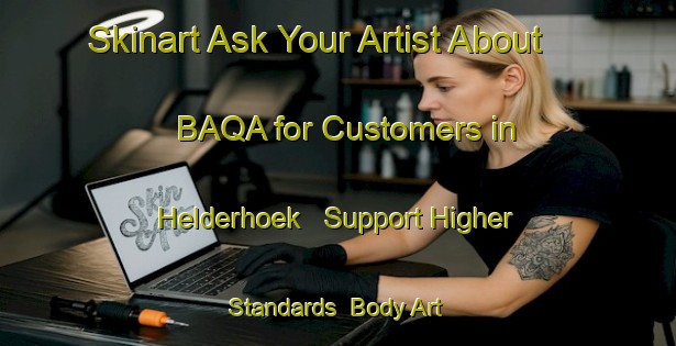 Skinart Ask Your Artist About BAQA for Customers in Helderhoek - Support Higher Standards | Body Art Qualification Authority | BAQA-South Africa