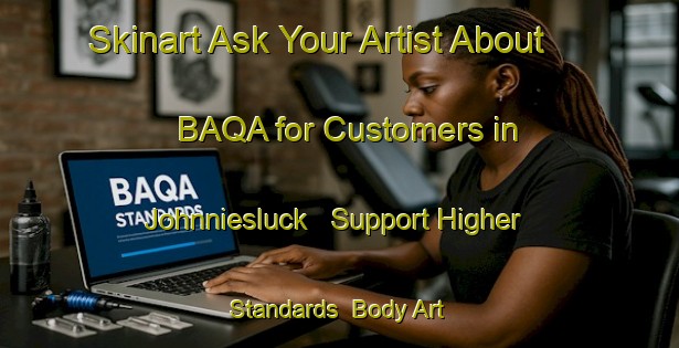 Skinart Ask Your Artist About BAQA for Customers in Johnniesluck - Support Higher Standards | Body Art Qualification Authority | BAQA-South Africa