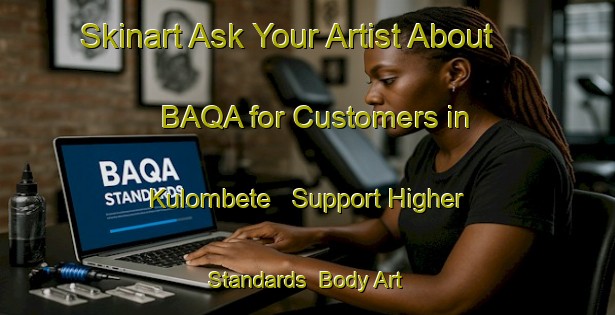 Skinart Ask Your Artist About BAQA for Customers in Kulombete - Support Higher Standards | Body Art Qualification Authority | BAQA-South Africa