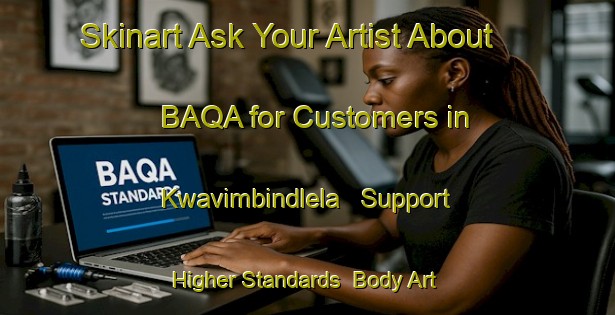 Skinart Ask Your Artist About BAQA for Customers in Kwavimbindlela - Support Higher Standards | Body Art Qualification Authority | BAQA-South Africa