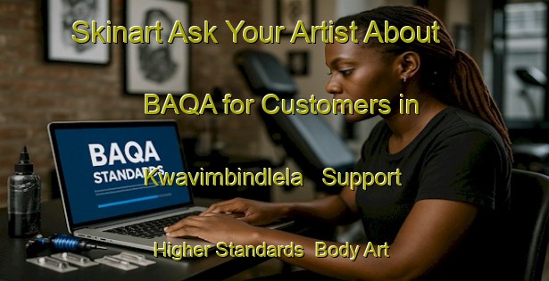 Skinart Ask Your Artist About BAQA for Customers in Kwavimbindlela - Support Higher Standards | Body Art Qualification Authority | BAQA-South Africa