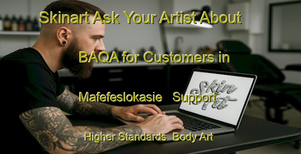 Skinart Ask Your Artist About BAQA for Customers in Mafefeslokasie - Support Higher Standards | Body Art Qualification Authority | BAQA-South Africa