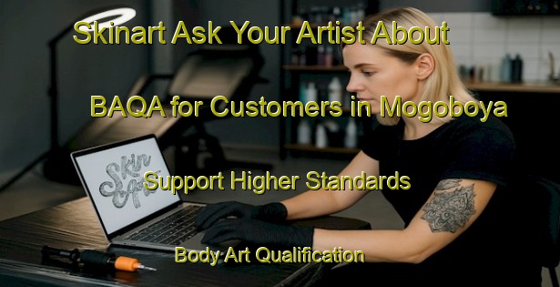 Skinart Ask Your Artist About BAQA for Customers in Mogoboya - Support Higher Standards | Body Art Qualification Authority | BAQA-South Africa