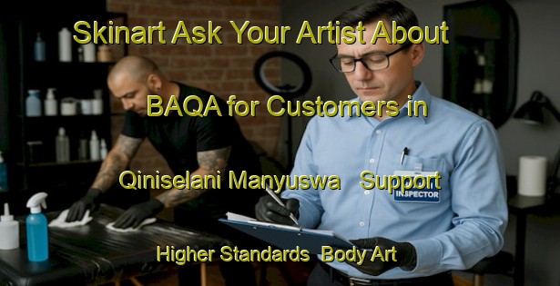 Skinart Ask Your Artist About BAQA for Customers in Qiniselani Manyuswa - Support Higher Standards | Body Art Qualification Authority | BAQA-South Africa