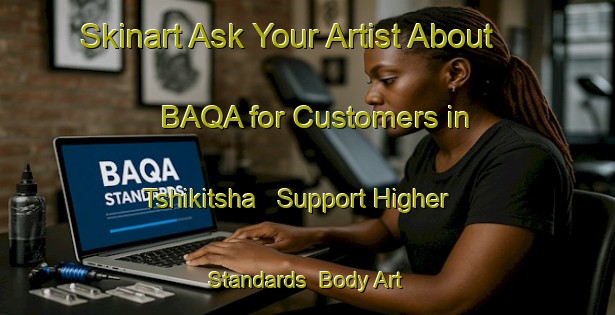 Skinart Ask Your Artist About BAQA for Customers in Tshikitsha - Support Higher Standards | Body Art Qualification Authority | BAQA-South Africa