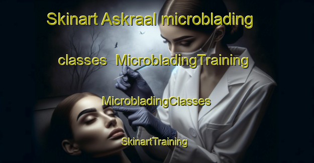 Skinart Askraal microblading classes | #MicrobladingTraining #MicrobladingClasses #SkinartTraining-South Africa