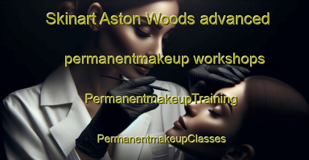 Skinart Aston Woods advanced permanentmakeup workshops | #PermanentmakeupTraining #PermanentmakeupClasses #SkinartTraining-South Africa