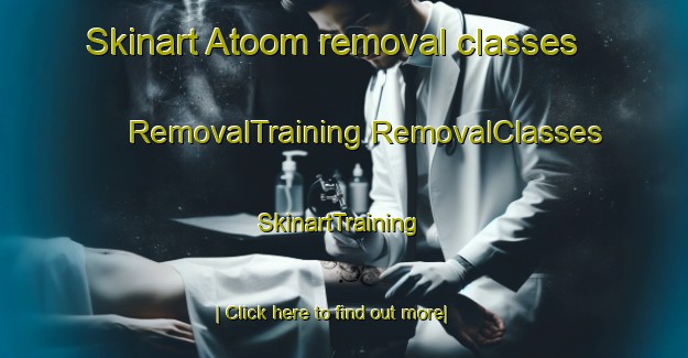 Skinart Atoom removal classes | #RemovalTraining #RemovalClasses #SkinartTraining-South Africa